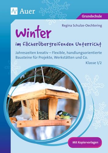 Winter im fächerübergreifenden Unterricht 1/2: Jahreszeiten kreativ - Flexible, handlungsorientie rte Bausteine für Projekte, Werkstätten und Co. (1. und 2. Klasse)